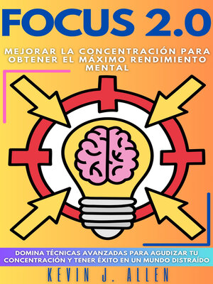 cover image of FOCUS 2.0--Mejorar La Concentración Para Obtener El Máximo Rendimiento Mental